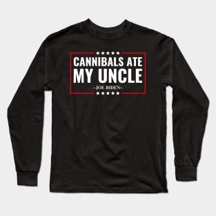 Cannibals Ate My Uncle Joe Biden Political Satire Trump 2024 Long Sleeve T-Shirt